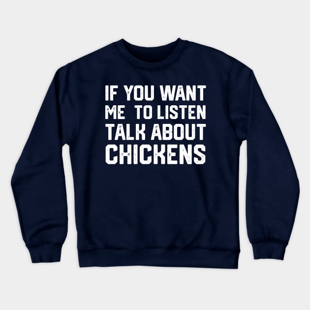 funny if you want me to listen talk about chickens Crewneck Sweatshirt by spantshirt